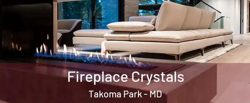  Fireplace Crystals Takoma Park - MD
