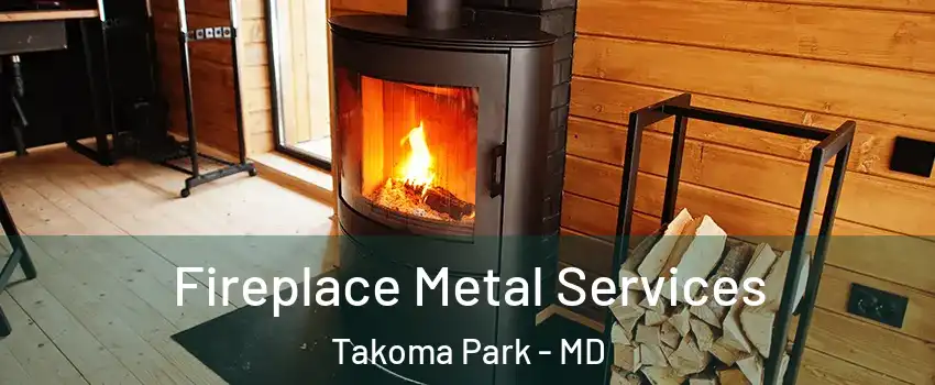 Fireplace Metal Services Takoma Park - MD